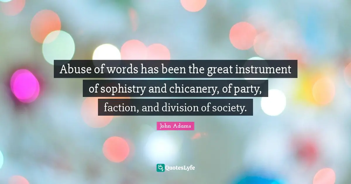 abuse-of-words-has-been-the-great-instrument-of-sophistry-and-chicaner