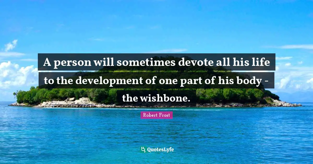 A Person Will Sometimes Devote All His Life To The Development Of One Quote By Robert Frost