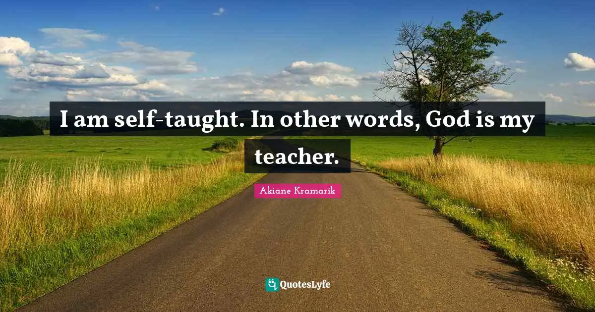 i-am-self-taught-in-other-words-god-is-my-teacher-quote-by-akiane