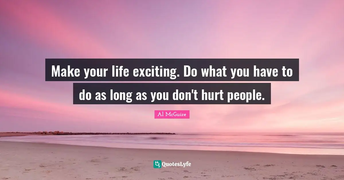 make-your-life-exciting-do-what-you-have-to-do-as-long-as-you-don-t-h