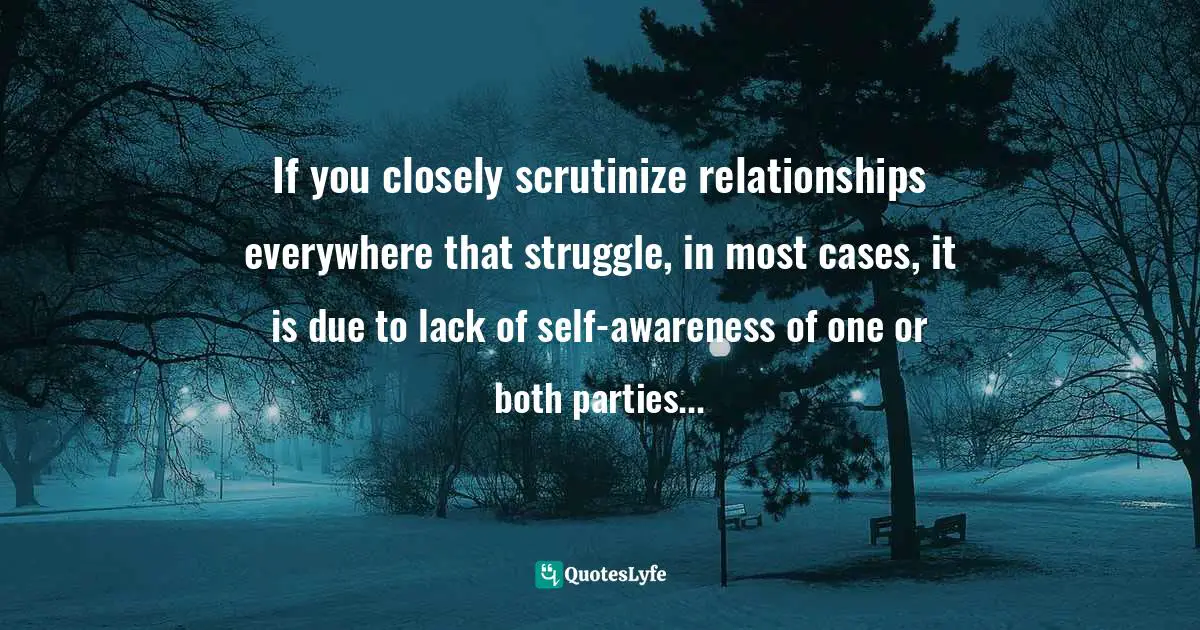 If You Closely Scrutinize Relationships Everywhere That Struggle In M Quote By Assegid Habtewold The 9 Cardinal Building Blocks For Continued Success In Leadership Quoteslyfe