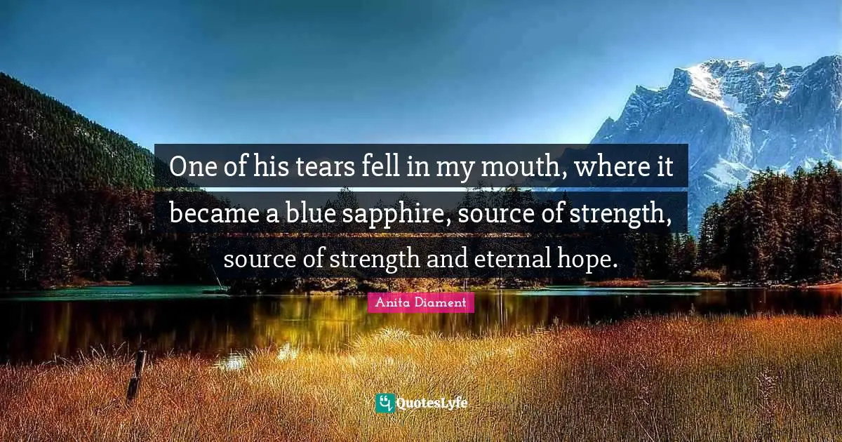 One Of His Tears Fell In My Mouth Where It Became A Blue Sapphire So 