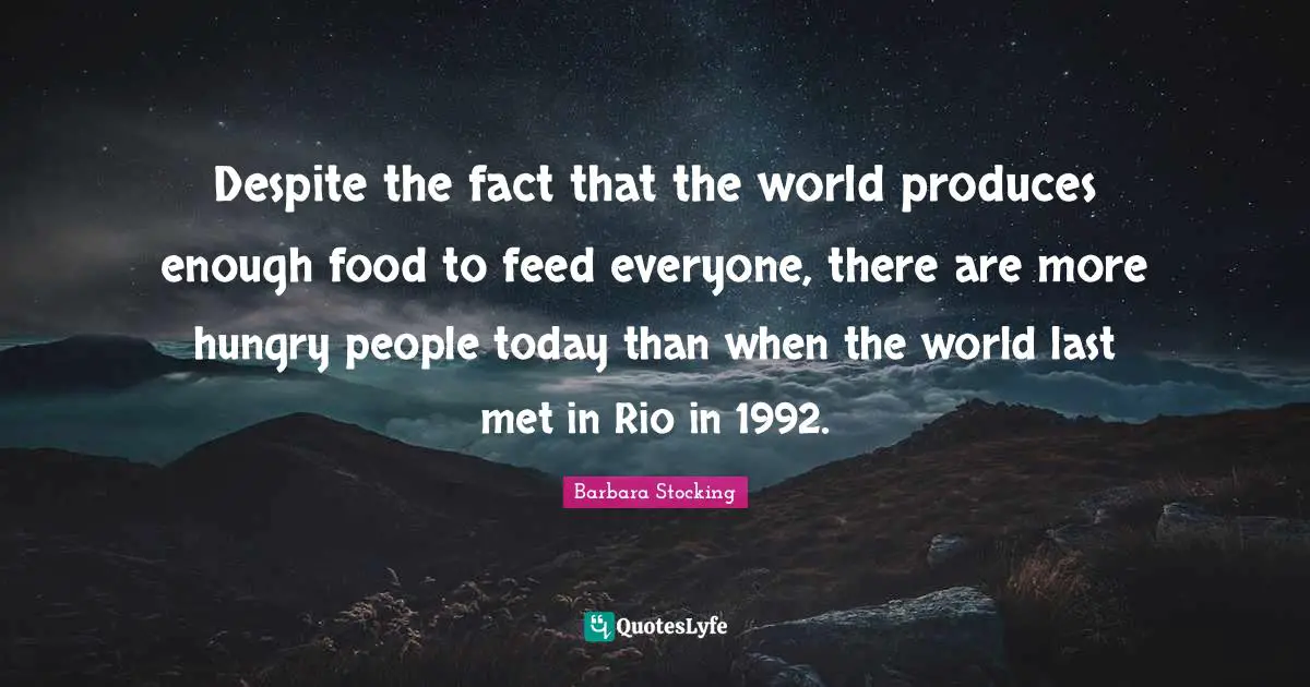 Despite The Fact That The World Produces Enough Food To Feed Everyone Quote By Barbara