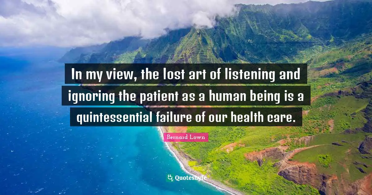 In My View The Lost Art Of Listening And Ignoring The Patient As A Hu 