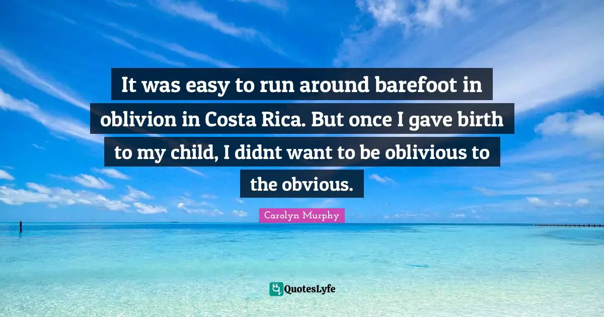 It was easy to run around barefoot in oblivion in Costa Rica. But once ...