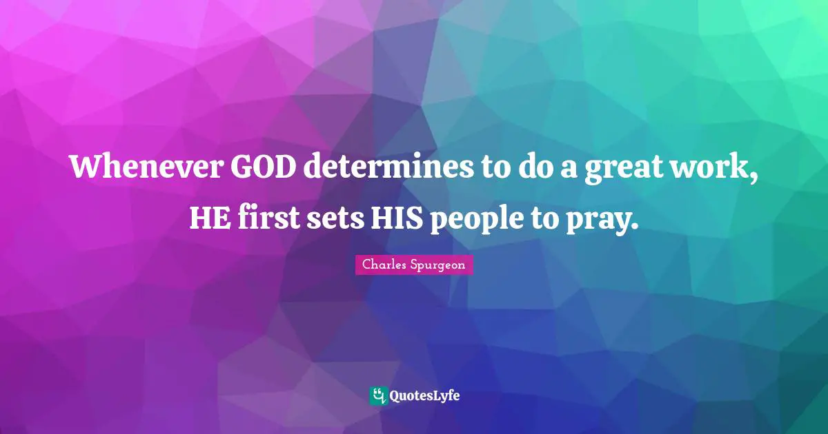 whenever-god-determines-to-do-a-great-work-he-first-sets-his-people-t