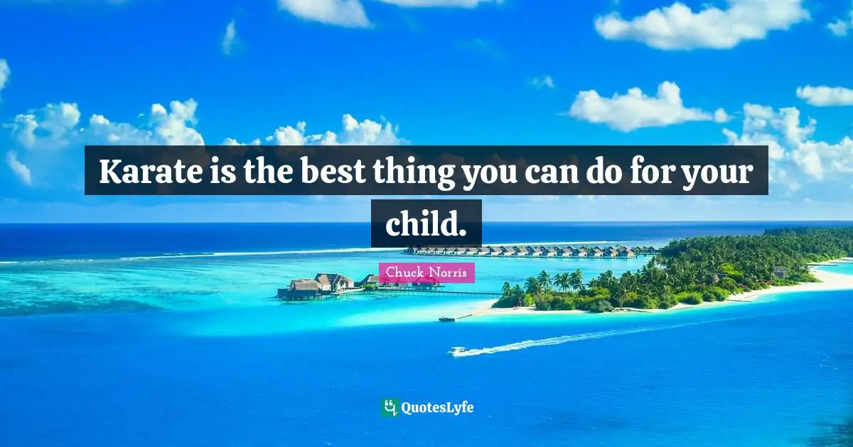 karate-is-the-best-thing-you-can-do-for-your-child-quote-by-chuck