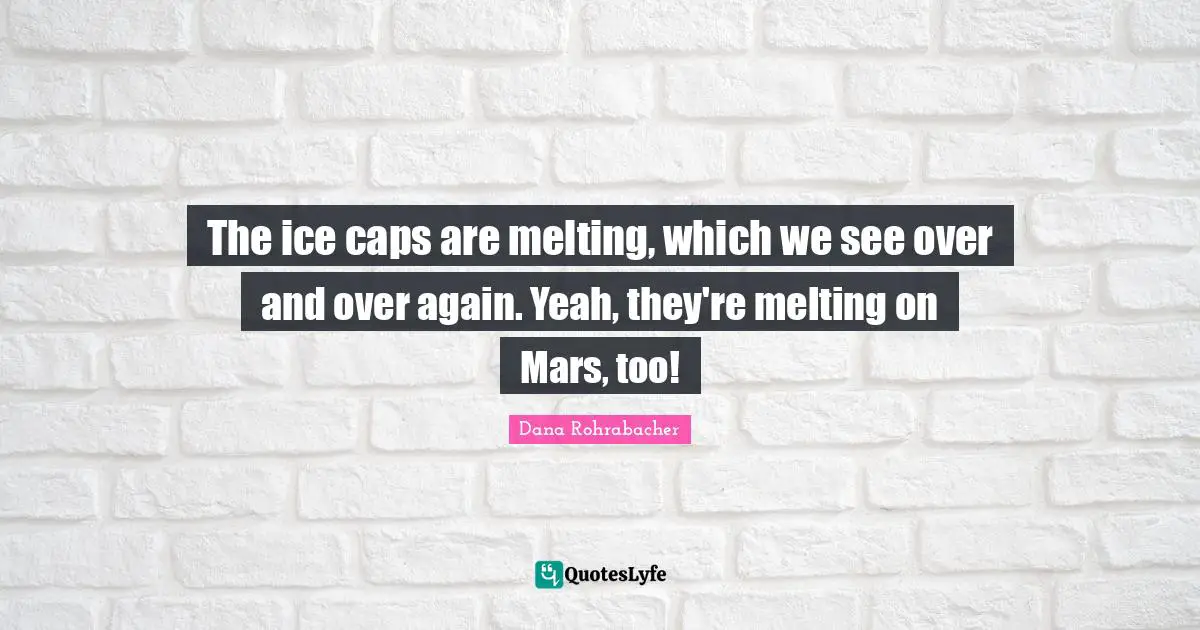 the-ice-caps-are-melting-which-we-see-over-and-over-again-yeah-they