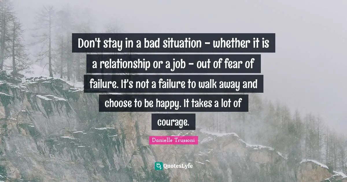 don-t-stay-in-a-bad-situation-whether-it-is-a-relationship-or-a-job-quote-by-danielle