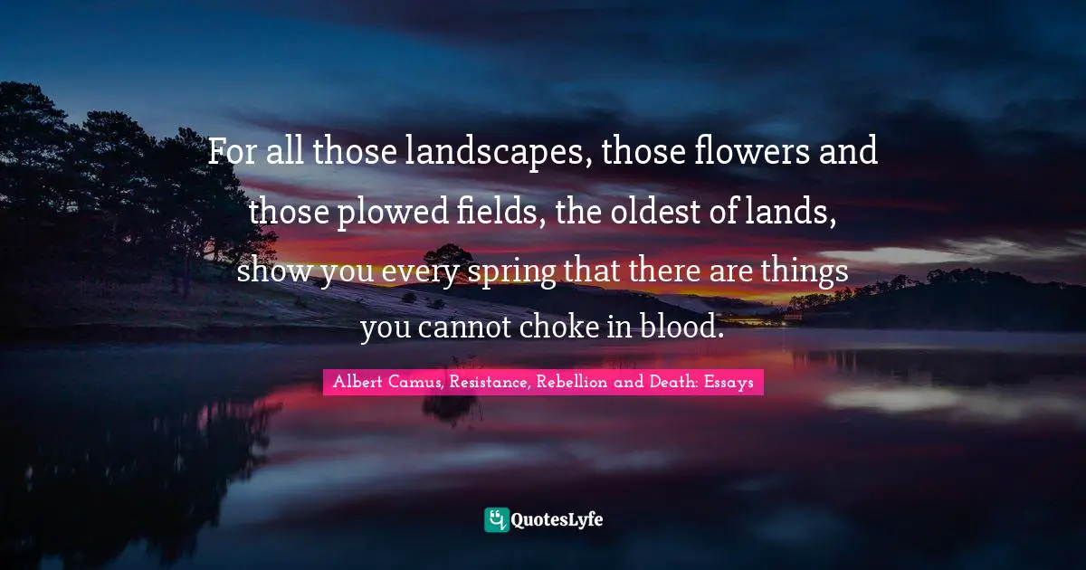 For all those landscapes, those flowers and those plowed fields, the o ...