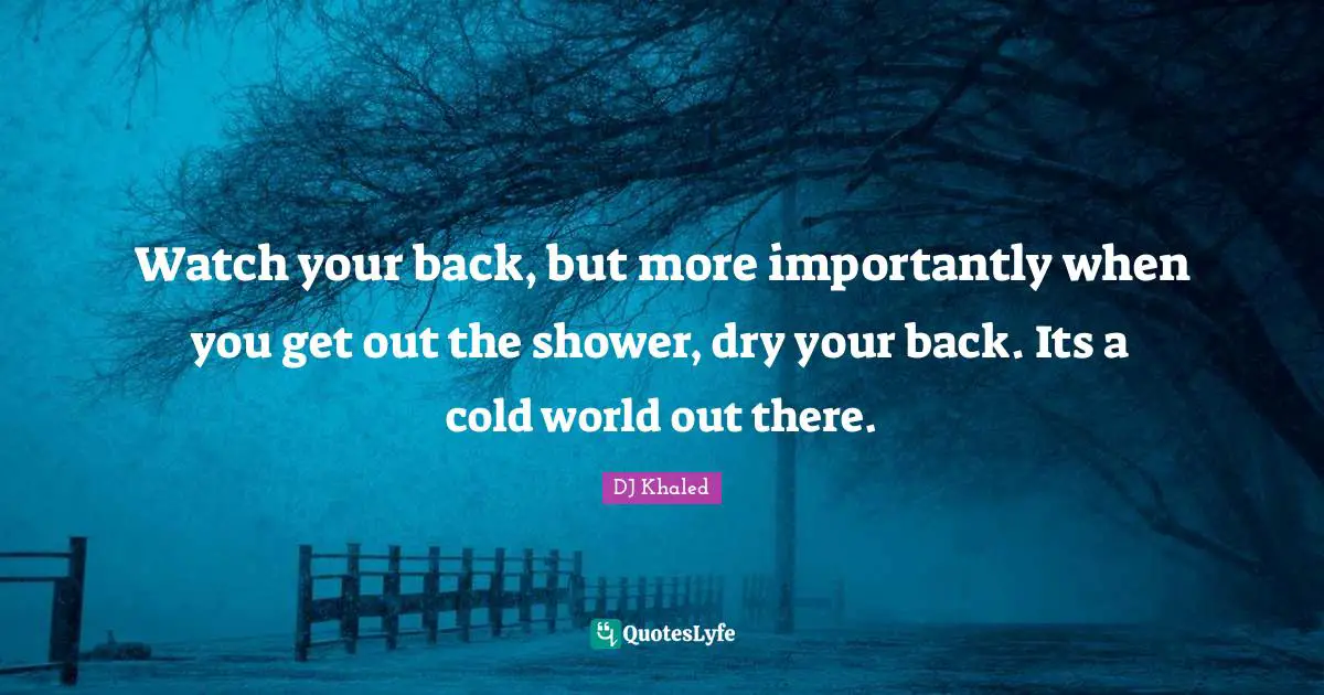 Watch Your Back But More Importantly When You Get Out The Shower Dry 