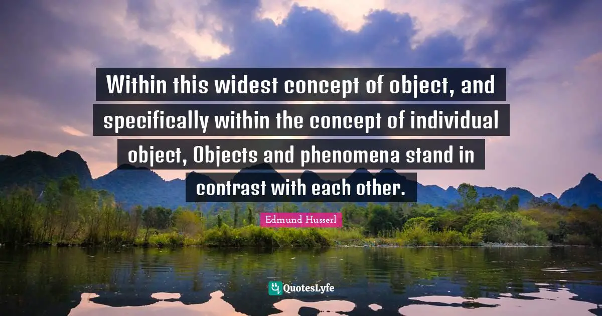 Within this widest concept of object, and specifically within the conc Quote by Edmund 