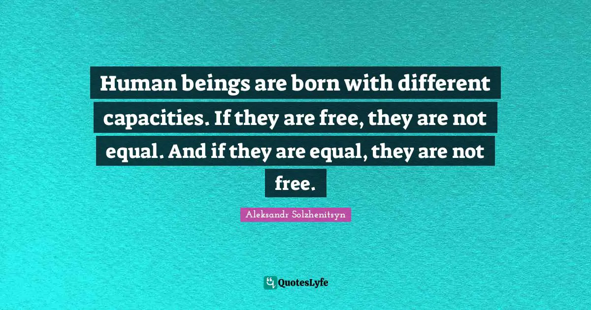 human-beings-are-born-with-different-capacities-if-they-are-free-the-quote-by-aleksandr