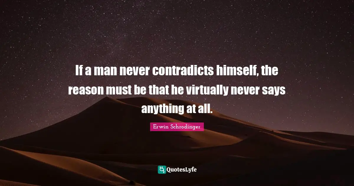 If A Man Never Contradicts Himself, The Reason Must Be That He Virtual 