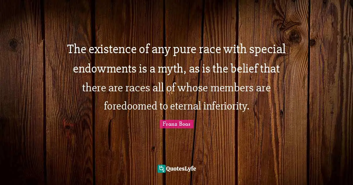 The existence of any pure race with special endowments is a myth, as i ...