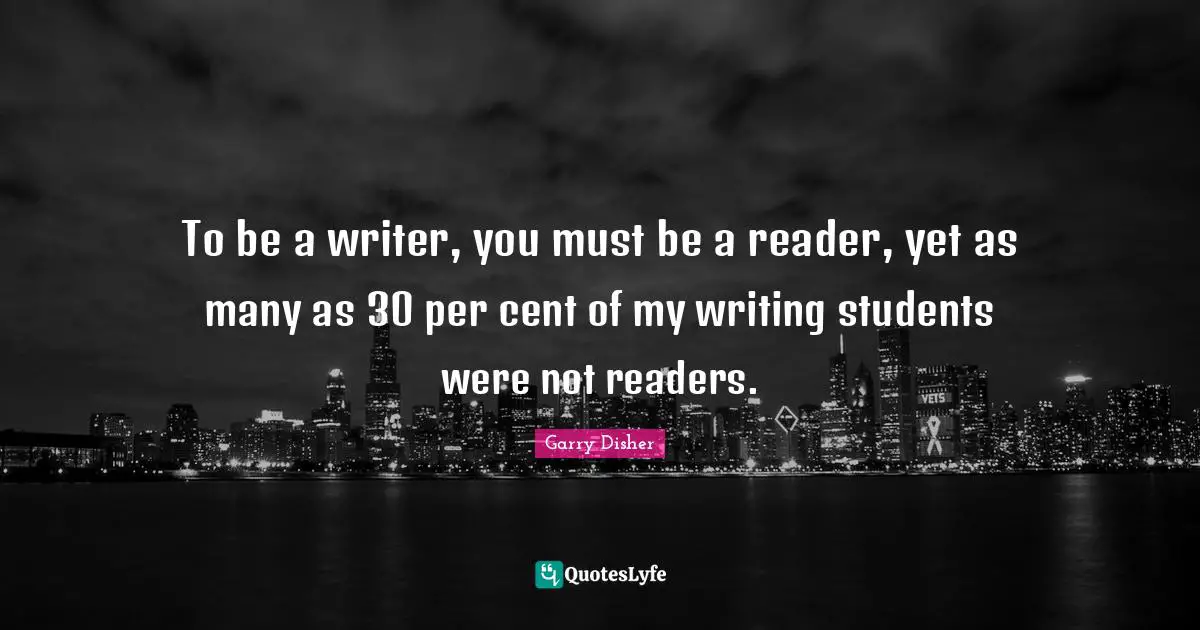 to-be-a-writer-you-must-be-a-reader-yet-as-many-as-30-per-cent-of-my