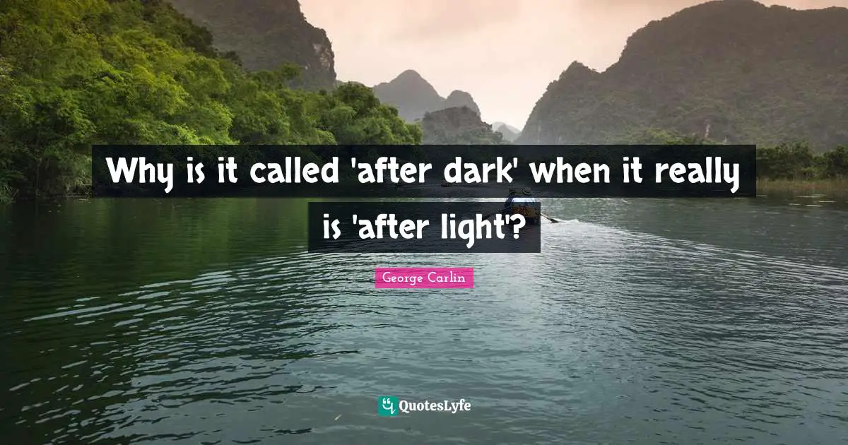 why-is-it-called-after-dark-when-it-really-is-after-light-quote