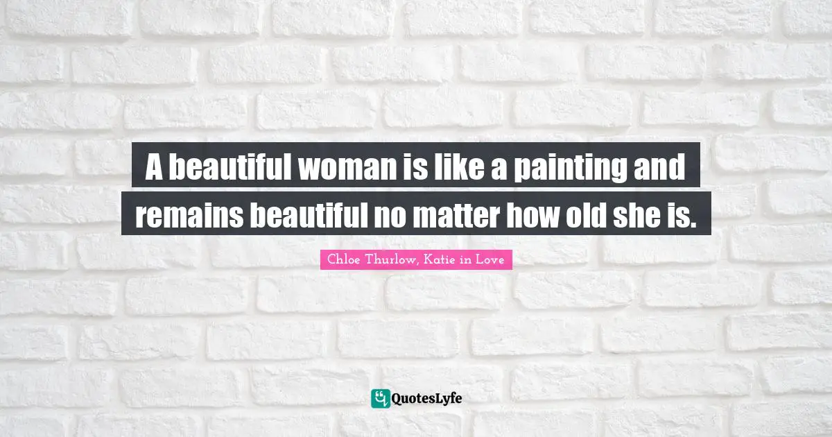 A Beautiful Woman Is Like A Painting And Remains Beautiful No Matter H 