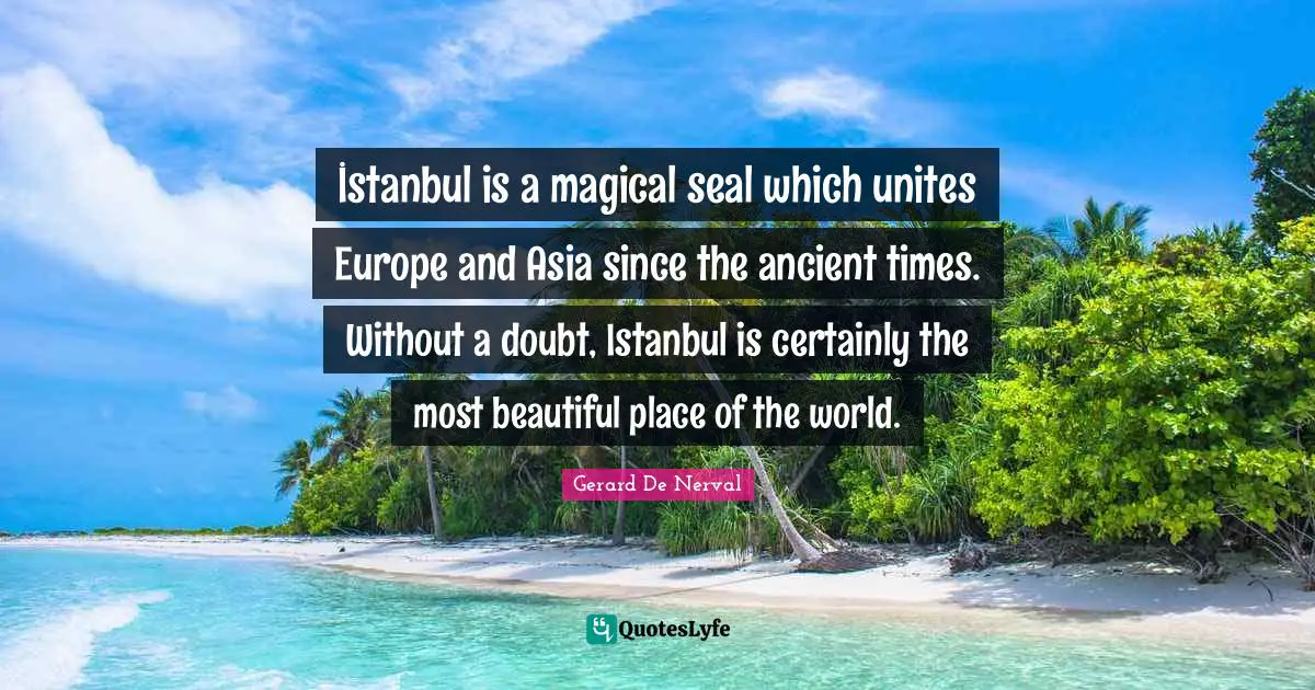 İstanbul is a magical seal which unites Europe and Asia since the anc ...