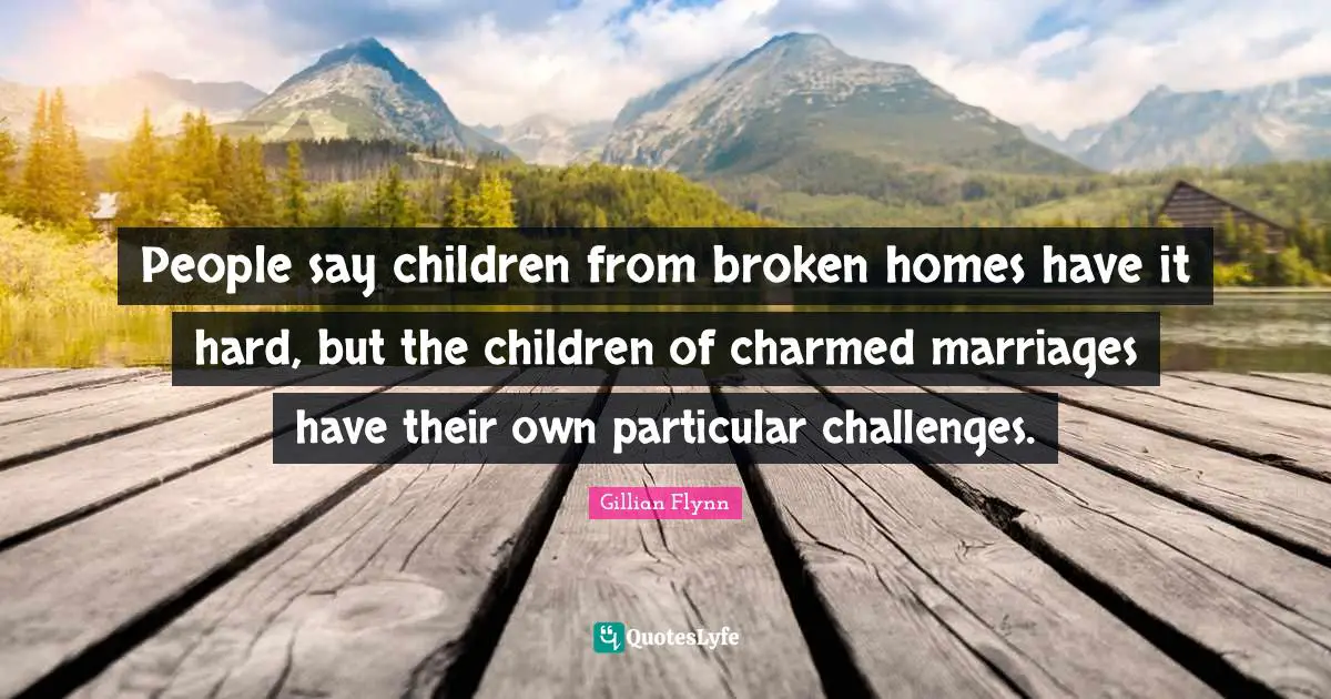 People say children from broken homes have it hard, but the children o ...