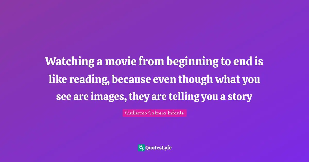 watching-a-movie-from-beginning-to-end-is-like-reading-because-even-t