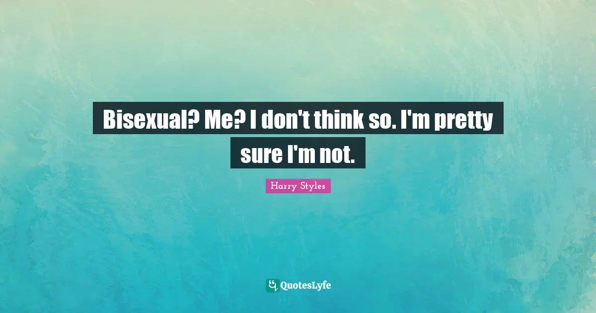 Bisexual Me I Don t Think So I m Pretty Sure I m Not Quote By 