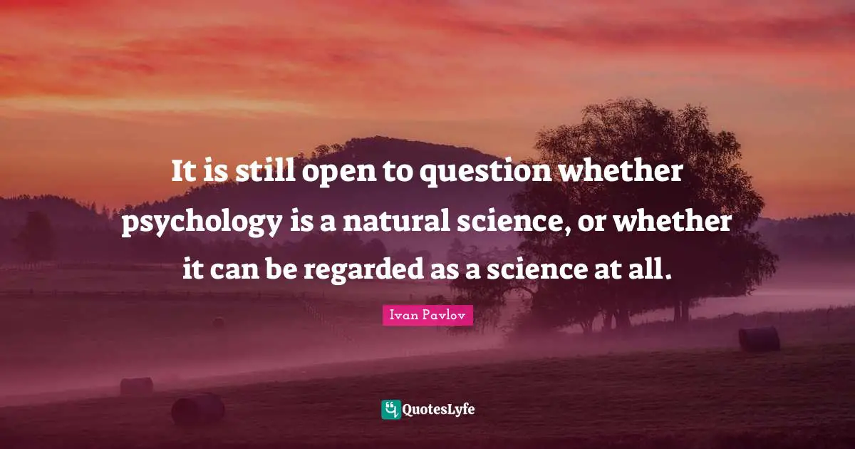 It is Still Open To Question Whether Psychology Is A Natural Science 