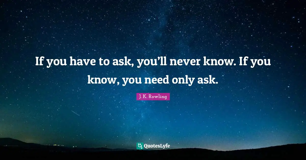 If You Have To Ask You ll Never Know If You Know You Need Only As 