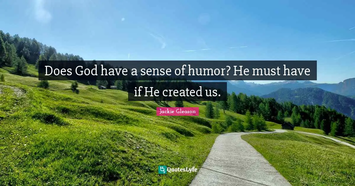 does-god-have-a-sense-of-humor-he-must-have-if-he-created-us-quote