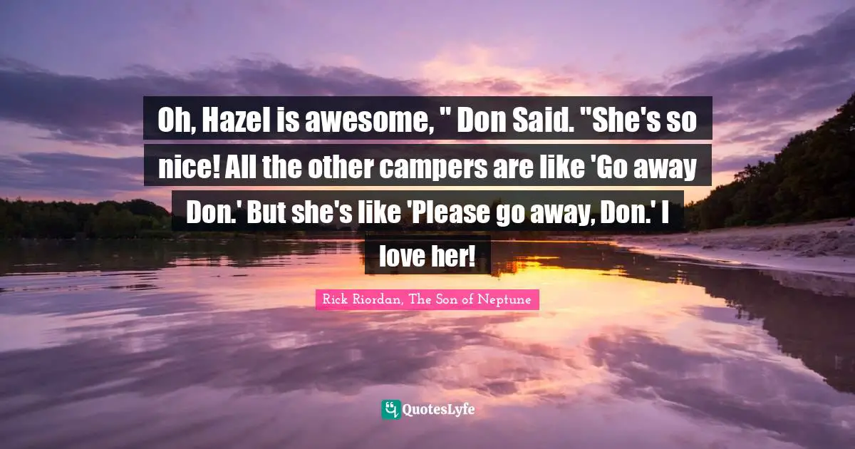 Oh Hazel Is Awesome Don Said She S So Nice All The Other Camper Quote By Rick Riordan The Son Of Neptune Quoteslyfe