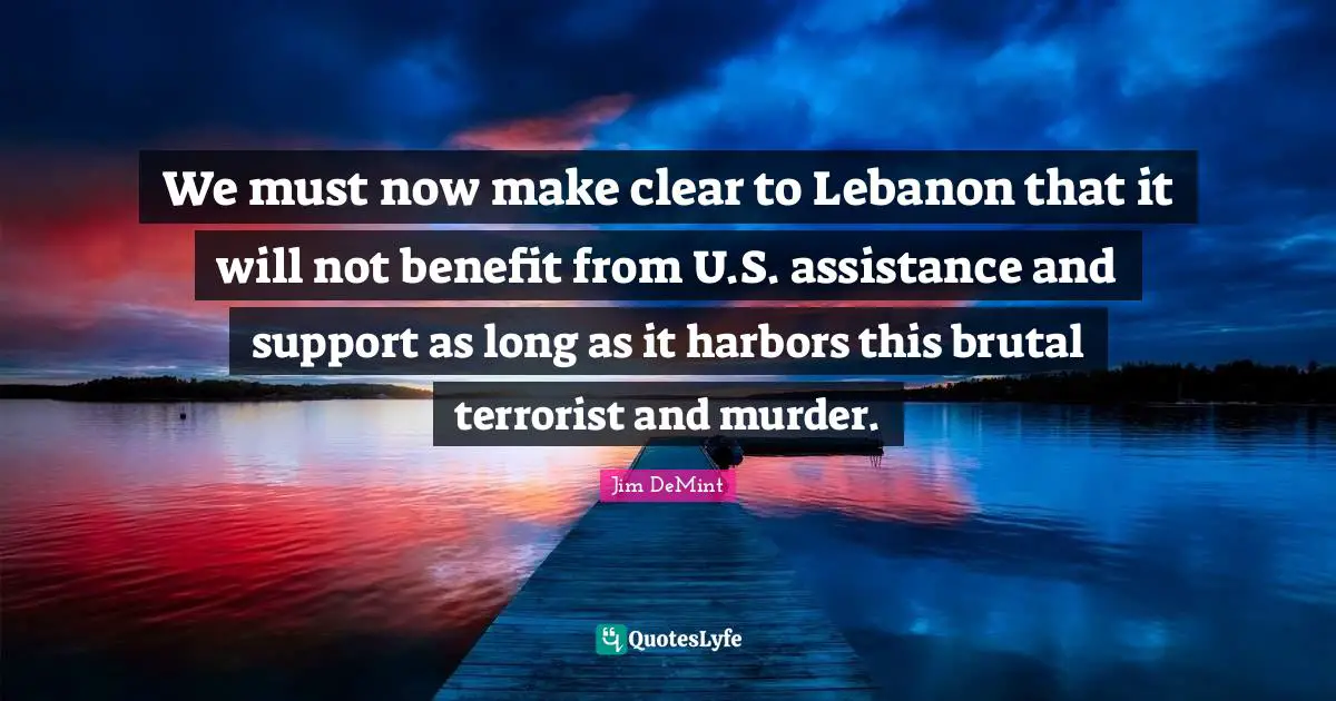 We Must Now Make Clear To Lebanon That It Will Not Benefit From U S A Quote By Jim Demint