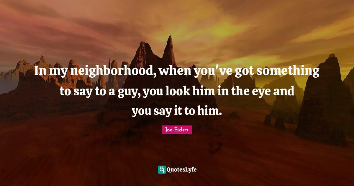 in-my-neighborhood-when-you-ve-got-something-to-say-to-a-guy-you-loo