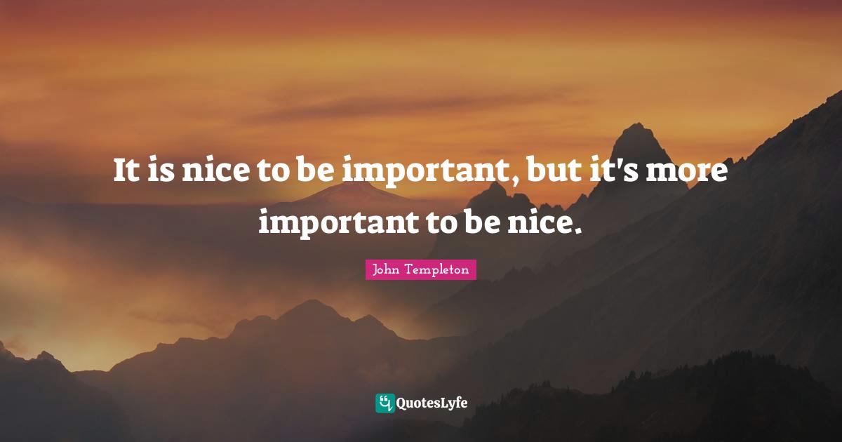 It Is Nice To Be Important But It s More Important To Be Nice 