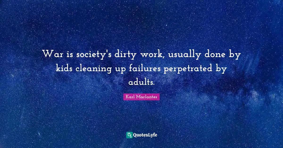 war-is-society-s-dirty-work-usually-done-by-kids-cleaning-up-failures