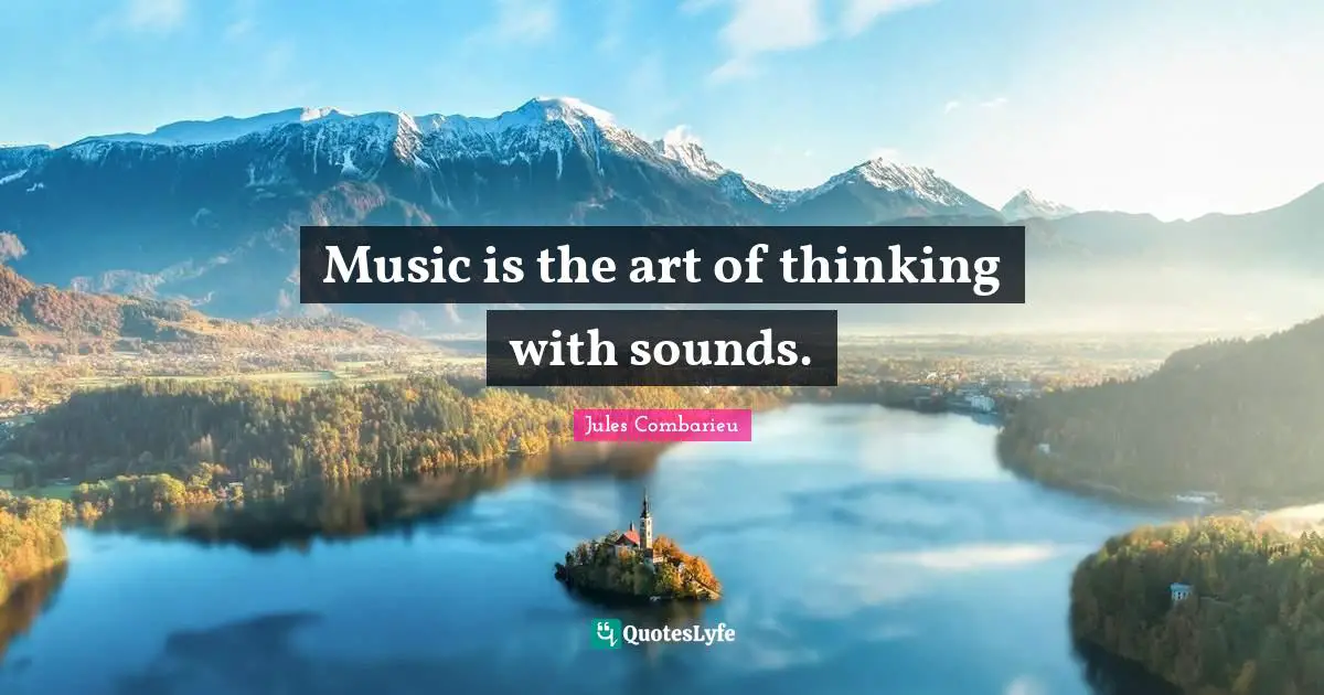Music is the art of thinking with sounds.... Quote by Jules Combarieu ...