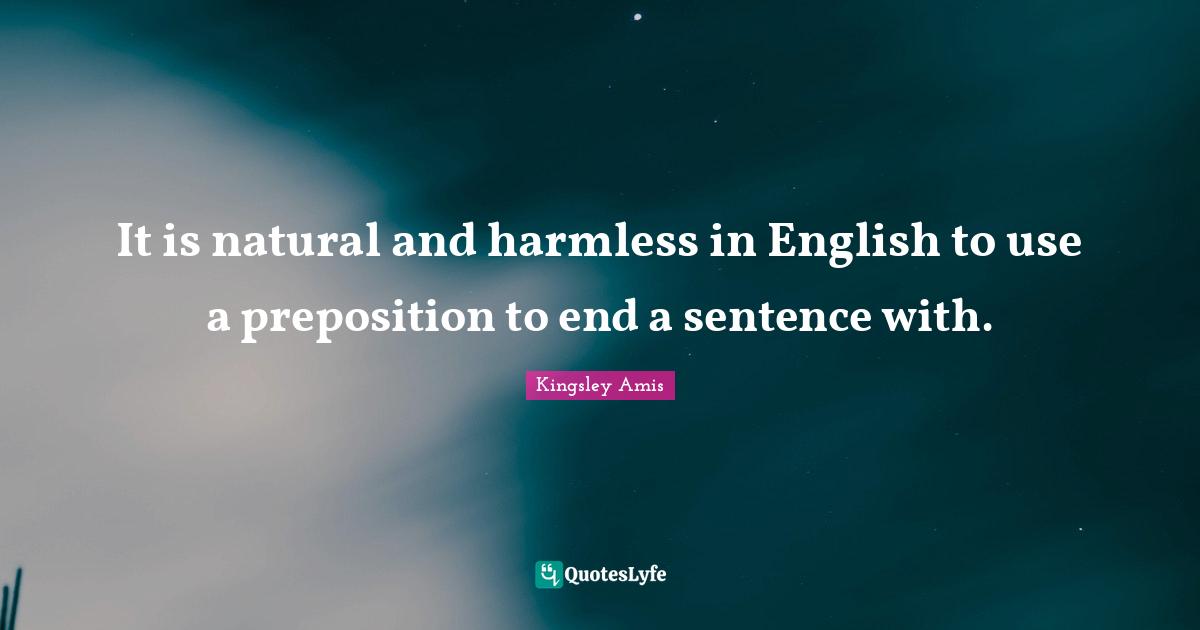 It Is Natural And Harmless In English To Use A Preposition To End A Se 