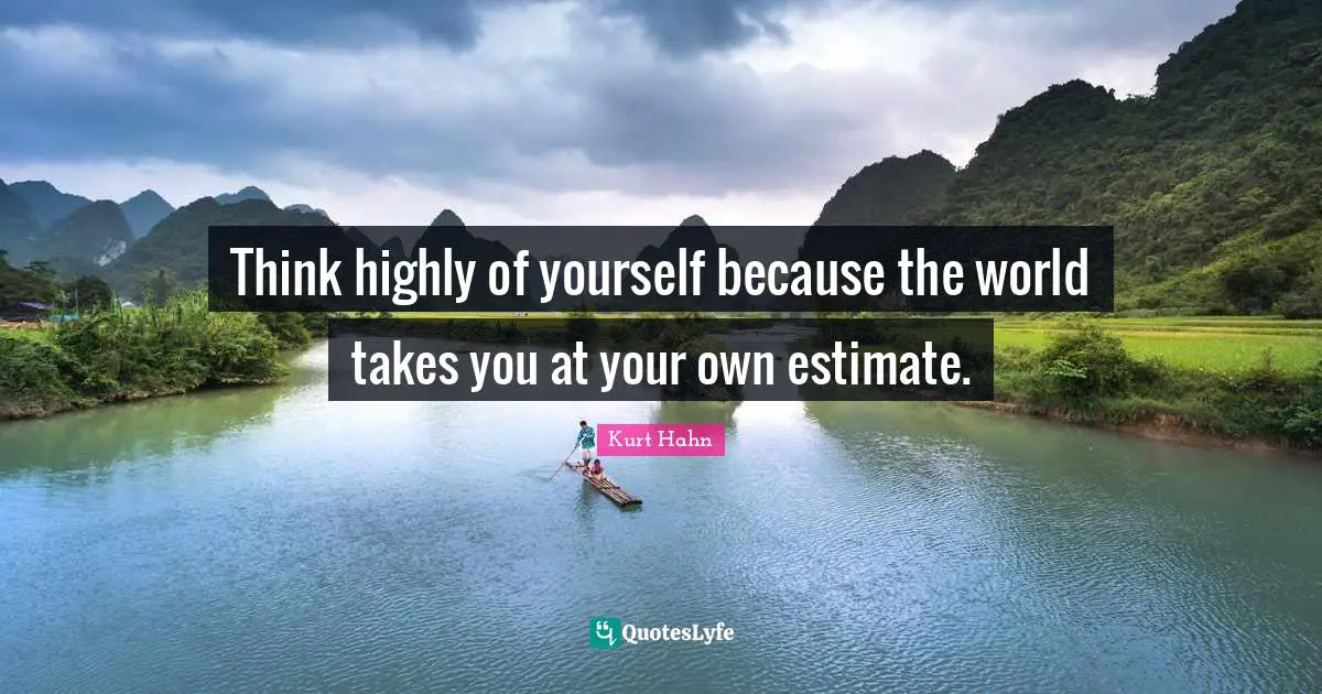 think-highly-of-yourself-because-the-world-takes-you-at-your-own-estim