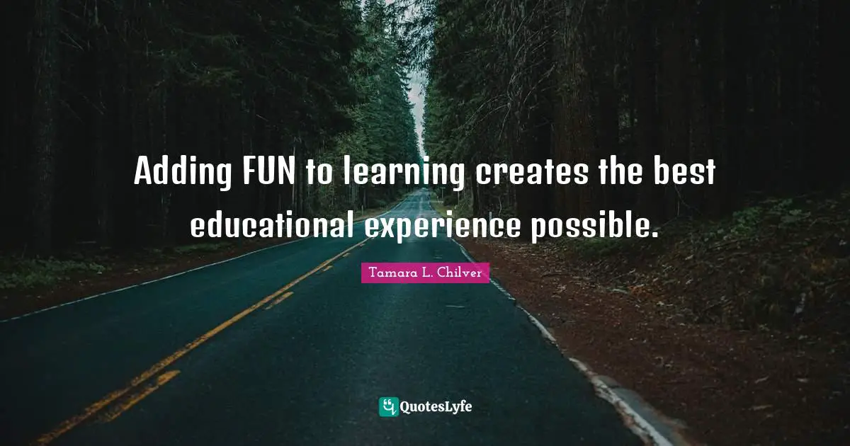 Adding FUN to learning creates the best educational experience possibl