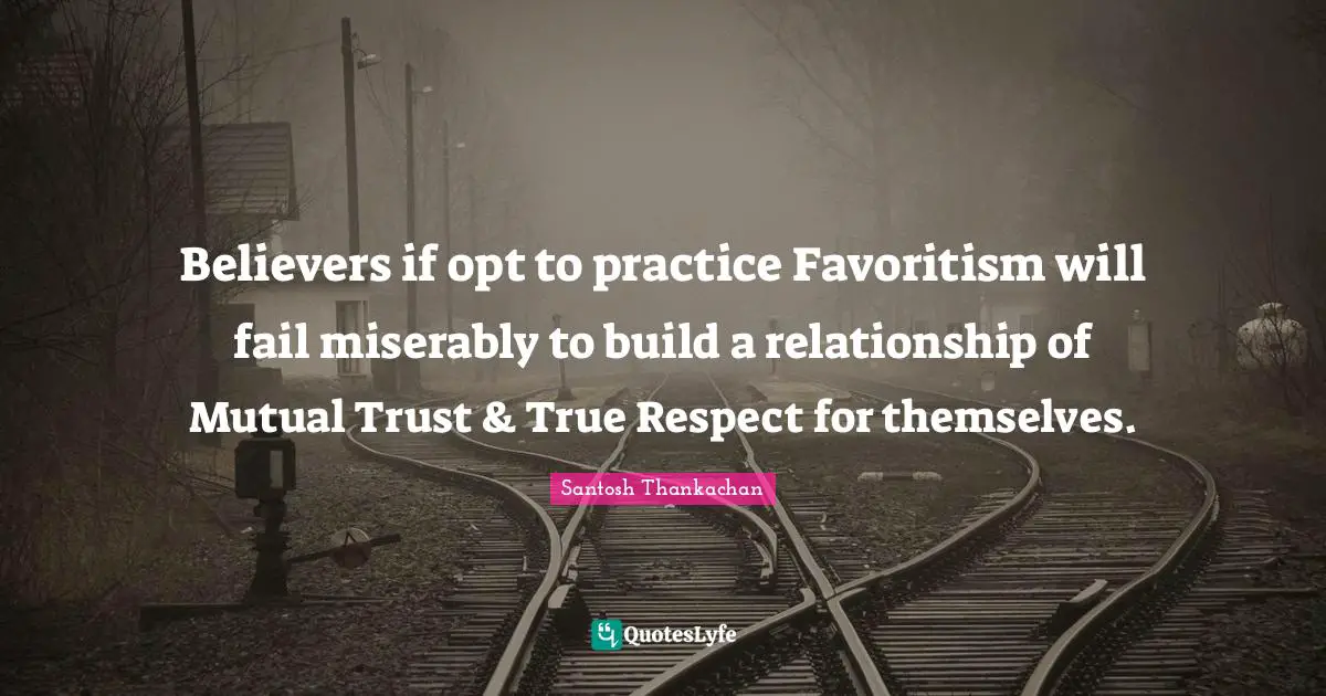 Believers If Opt To Practice Favoritism Will Fail Miserably To Build A Quote By Santosh Thankachan Quoteslyfe