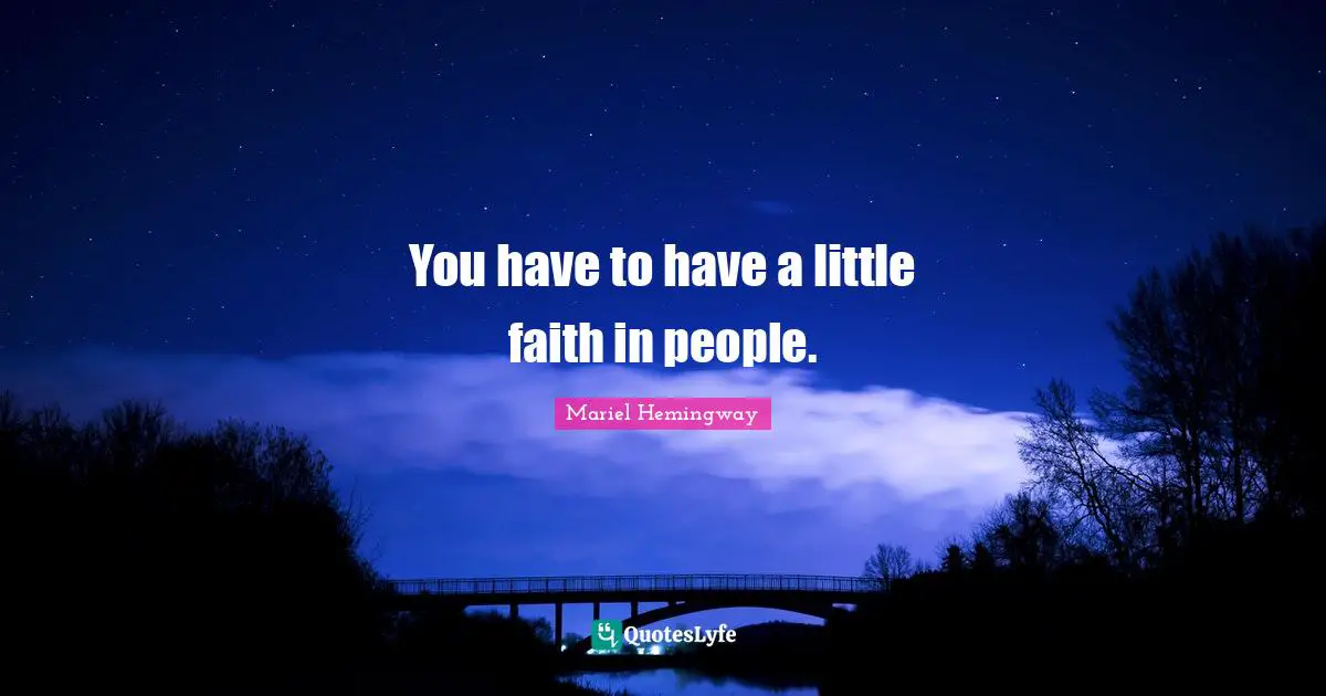 you-have-to-have-a-little-faith-in-people-quote-by-mariel-hemingway