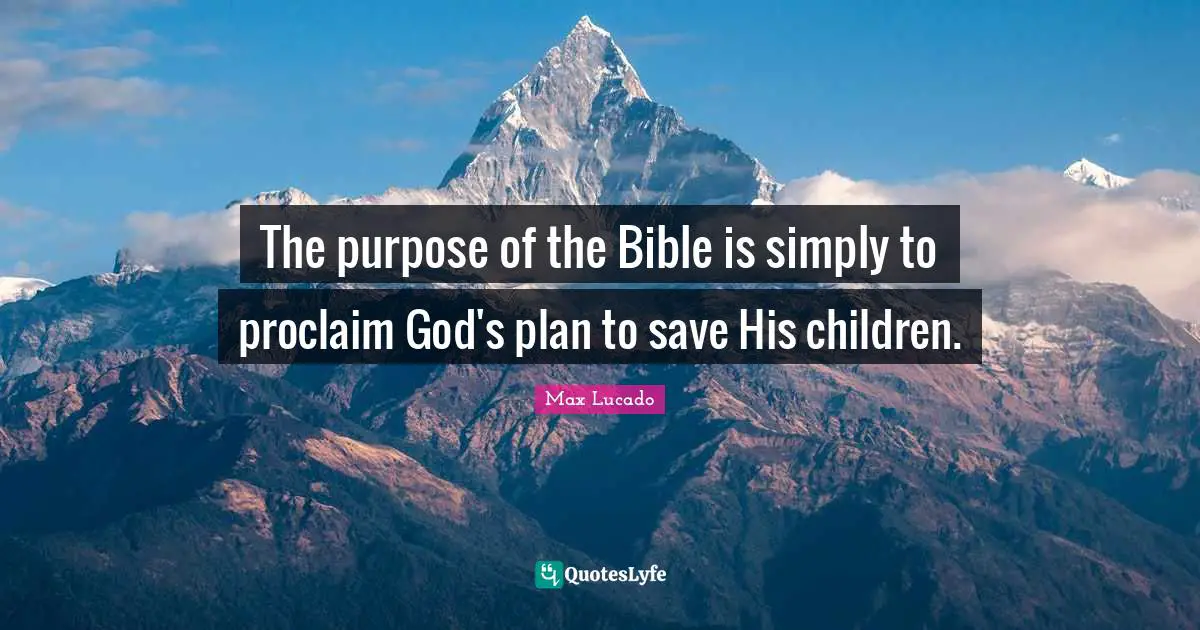 The Purpose Of The Bible Is Simply To Proclaim God s Plan To Save His 