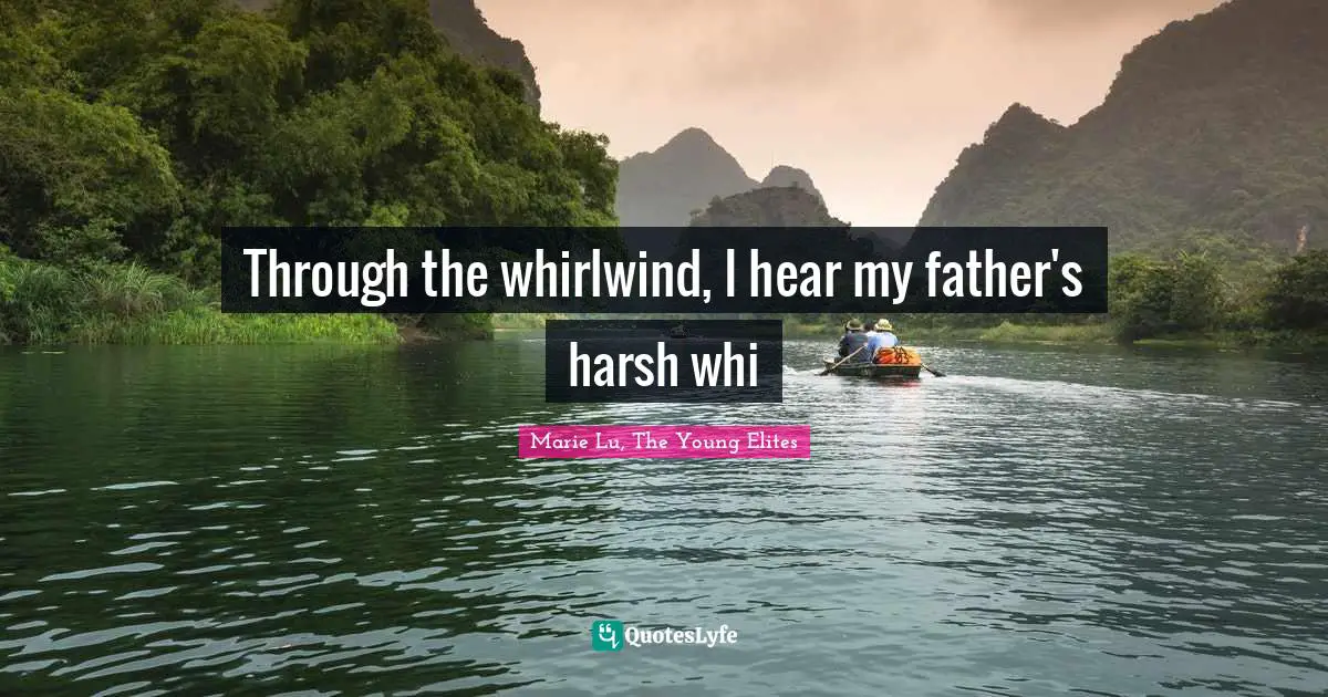 Through the whirlwind, I hear my father's harsh whi... Quote by Marie ...