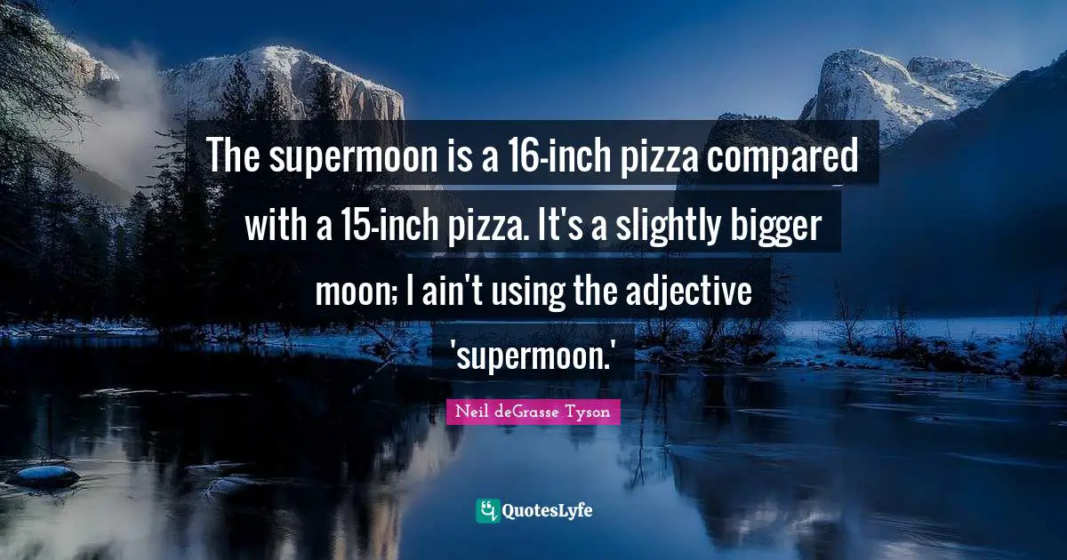 the-supermoon-is-a-16-inch-pizza-compared-with-a-15-inch-pizza-it-s-a-quote-by-neil-degrasse