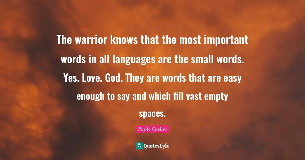 the-warrior-knows-that-the-most-important-words-in-all-languages-are-t