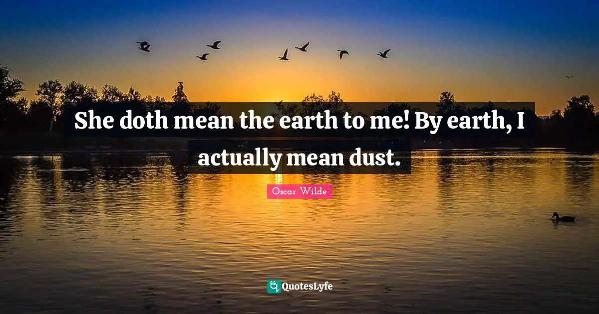 she-doth-mean-the-earth-to-me-by-earth-i-actually-mean-dust-quote