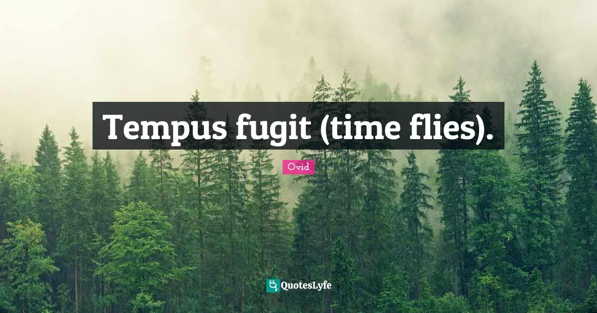 Tempus Fugit Time Flies Quote By Ovid Quoteslyfe