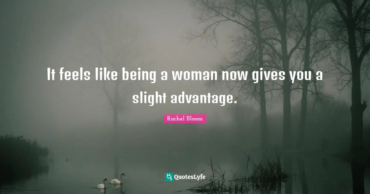 It feels like being a woman now gives you a slight advantage.... Quote ...