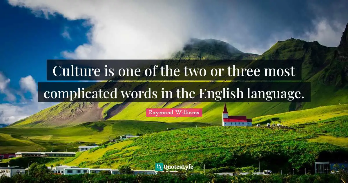 Culture Is One Of The Two Or Three Most Complicated Words In The Engli 