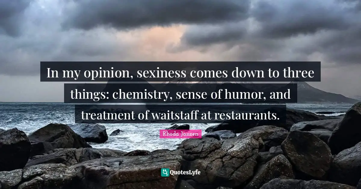 In My Opinion Sexiness Comes Down To Three Things Chemistry Sense O Quote By Rhoda Janzen 